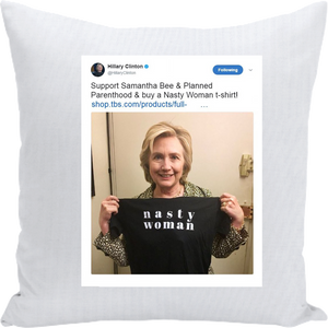 Hillary Nasty Woman Tweet Cry Pillow
