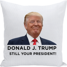 Load image into Gallery viewer, Trump Still Your President Cry Pillow